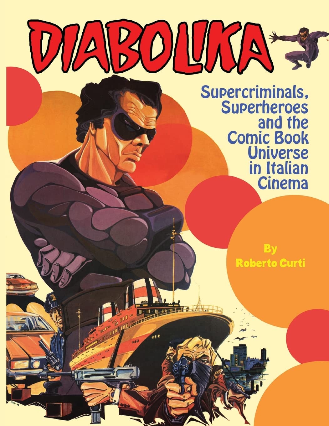 Diabolika: Supercriminals, Superheroes and the Comic Book Universe in Italian Cinema By Roberto Curti