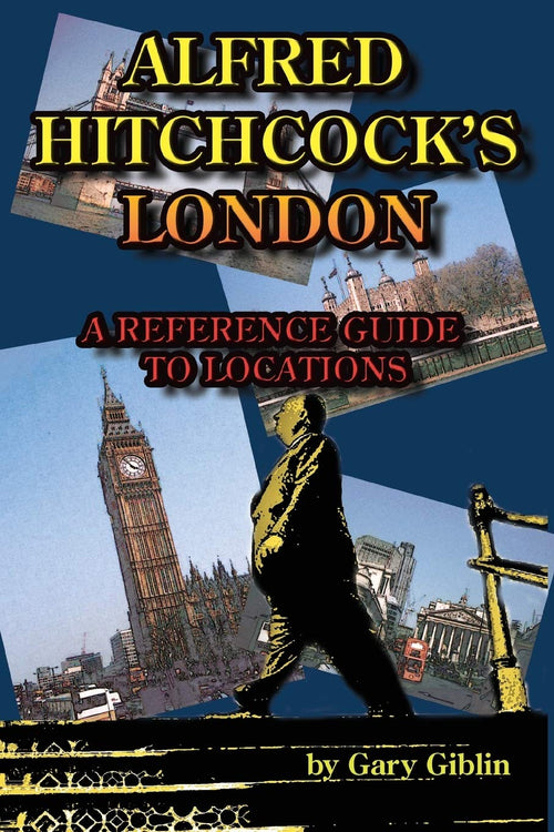 Alfred Hitchcock's London: A Reference Guide to Locations